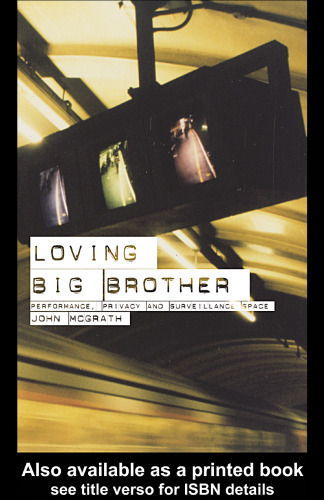 Loving Big Brother: Surveillance Culture and Performance Space