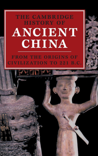 The Cambridge History of Ancient China: From the Origins of Civilization to 221 BC