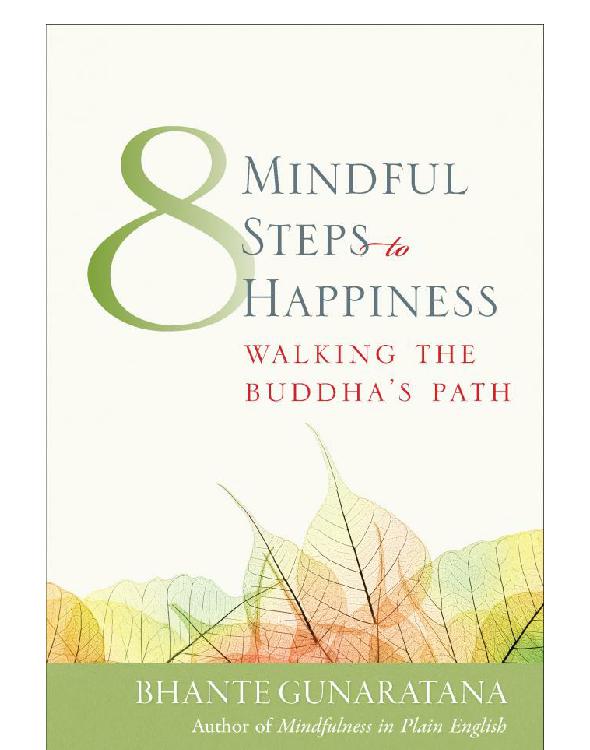 Eight Mindful Steps to Happiness: Walking the Path of the Buddha