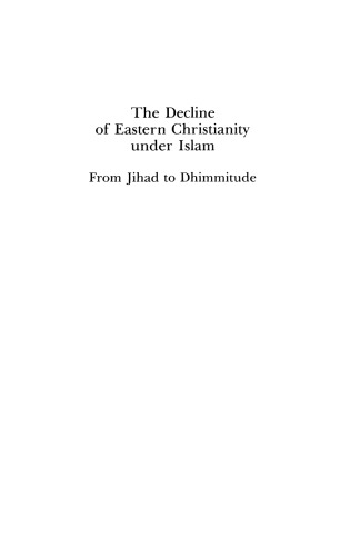 The Decline of Eastern Christianity Under Islam : From Jihad to Dhimmitude : Seventh-Twentieth Century