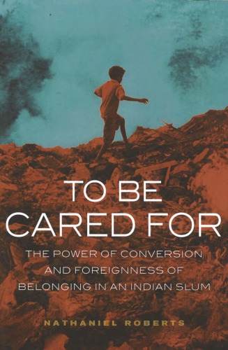 To Be Cared For: The Power of Conversion and Foreignness and Belonging in an Indian Slum