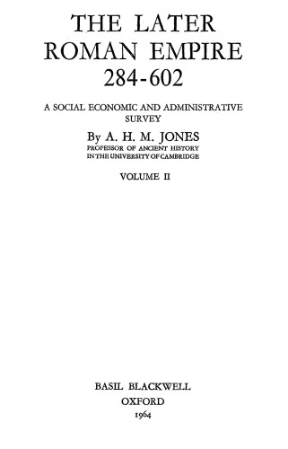 The later Roman empire, 284-602 : a social economic and administrative survey. Volume II