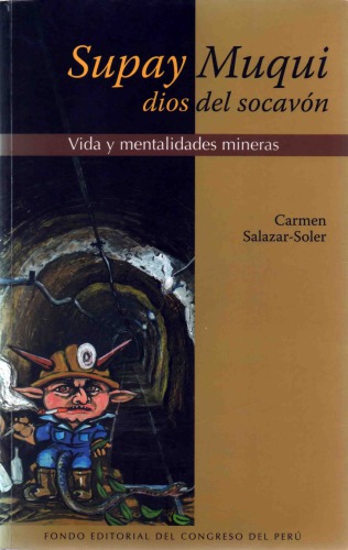 Supay Muqui, dios del socavón. Vida y mentalidades mineras