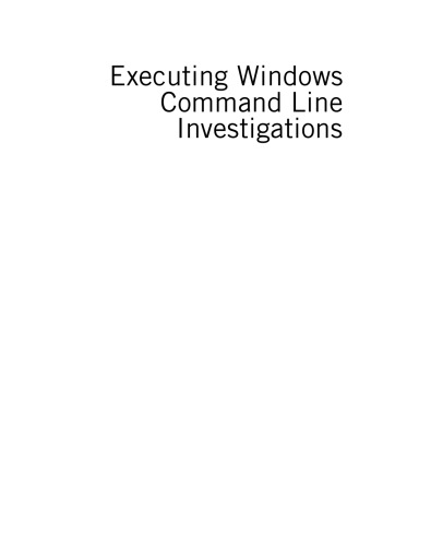 Executing Windows Command Line Investigations. While Ensuring Evidentiary Integrity