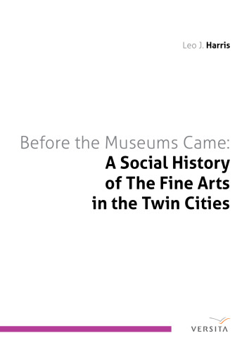 Before the Museums Came: A Social History of The Fine Arts in the Twin Cities