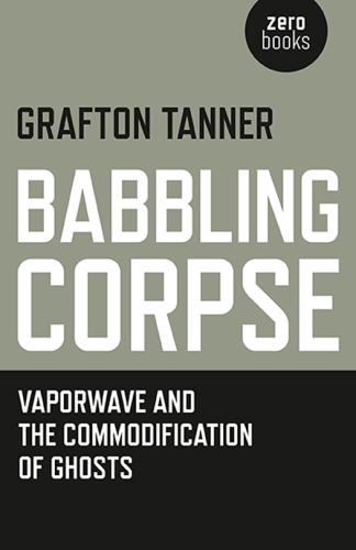 Babbling Corpse: Vaporwave And The Commodification Of Ghosts