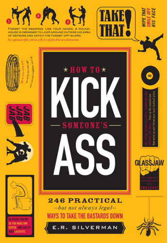 How to Kick Someone’s Ass: 246 Ways to Take the Bastards Down