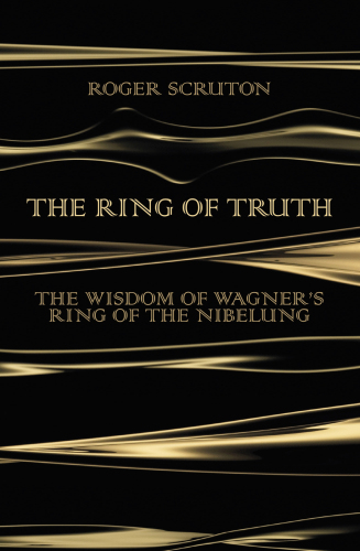 The Ring of Truth: The Wisdom of Wagner’s Ring of the Nibelung