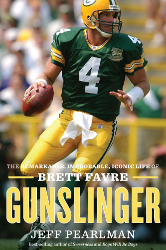 Gunslinger: The Remarkable, Improbable, Iconic Life of Brett Favre