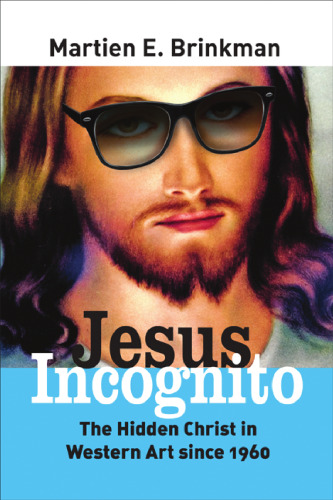 Jesus Incognito: The Hidden Christ in Western Art Since 1960