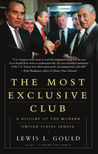 The Most Exclusive Club: A History of the Modern United States Senate