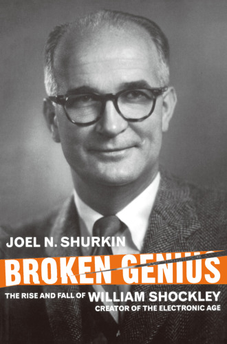 Broken Genius: The rise and fall of William Shockley, creator of the electronic age