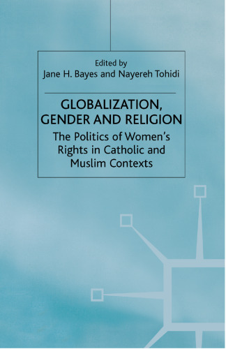 Globalization, Gender, and Religion: The Politics of Women’s Rights in Catholic and Muslim Contexts