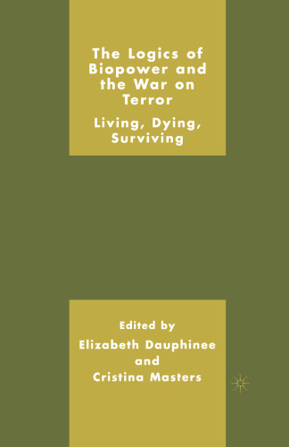 The Logics of Biopower and the War on Terror: Living, Dying, Surviving