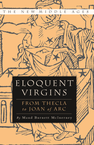 Eloquent Virgins from Thecla to Joan of Arc