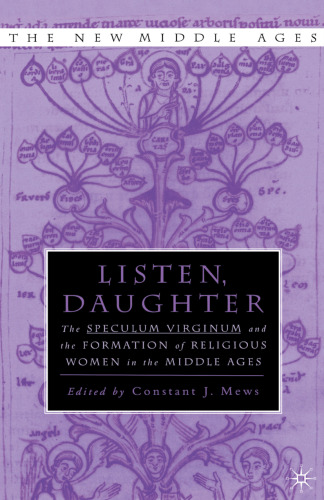 Listen, Daughter: The Speculum Virginum and the Formation of Religious Women in the Middle Ages