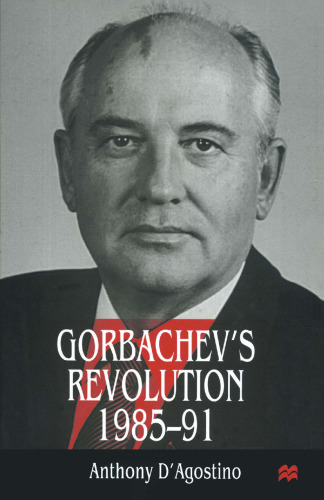 Gorbachev’s Revolution, 1985–1991