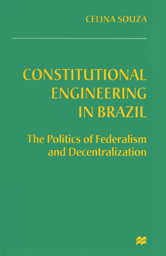 Constitutional Engineering in Brazil: The Politics of Federalism and Decentralization