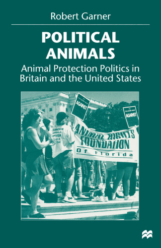 Political Animals: Animal Protection Politics in Britain and the United States