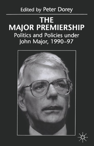 The Major Premiership: Politics and Policies under John Major, 1990–97