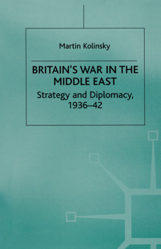 Britain’s War in the Middle East: Strategy and Diplomacy, 1936–42