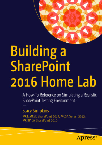 Building a SharePoint 2016 Home Lab: A How-To Reference on Simulating a Realistic SharePoint Testing Environment