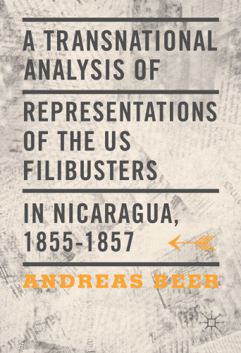 A Transnational Analysis of Representations of the US Filibusters in Nicaragua, 1855-1857