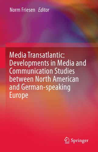 Media Transatlantic: Developments in Media and Communication Studies between North American and German-speaking Europe