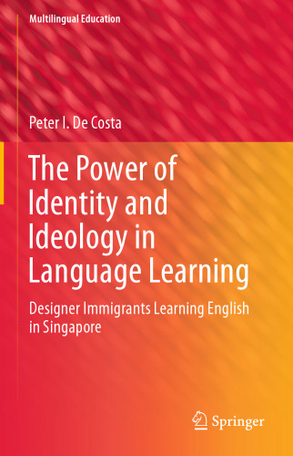 The Power of Identity and Ideology in Language Learning: Designer Immigrants Learning English in Singapore 