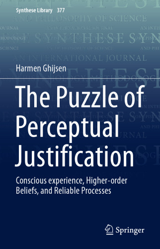 The Puzzle of Perceptual Justification: Conscious experience, Higher-order Beliefs, and Reliable Processes