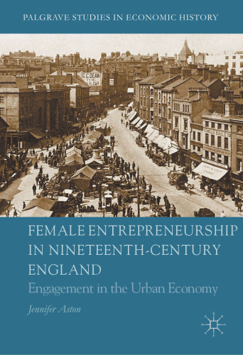 Female Entrepreneurship in Nineteenth-Century England: Engagement in the Urban Economy