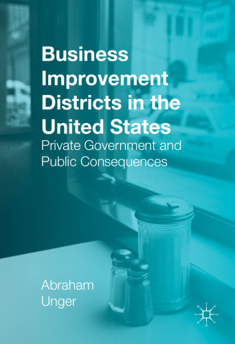 Business Improvement Districts in the United States: Private Government and Public Consequences