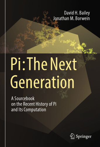 Pi: The Next Generation: A Sourcebook on the Recent History of Pi and Its Computation