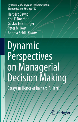 Dynamic Perspectives on Managerial Decision Making: Essays in Honor of Richard F. Hartl