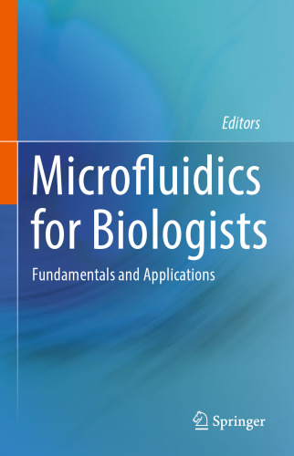 Microfluidics for Biologists: Fundamentals and Applications