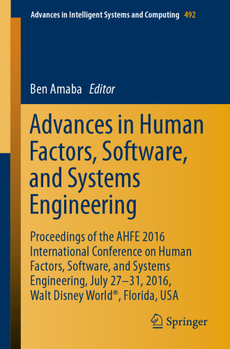 Advances in Human Factors, Software, and Systems Engineering: Proceedings of the AHFE 2016 International Conference on Human Factors, Software, and Systems Engineering, July 27-31, 2016, Walt Disney World®, Florida, USA