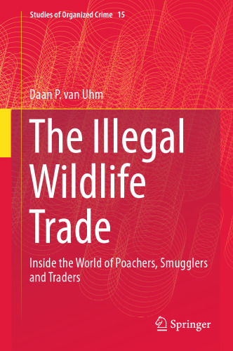 The Illegal Wildlife Trade: Inside the World of Poachers, Smugglers and Traders