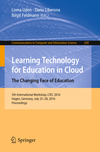 Learning Technology for Education in Cloud – The Changing Face of Education: 5th International Workshop, LTEC 2016, Hagen, Germany, July 25-28, 2016, Proceedings