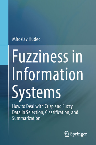 Fuzziness in Information Systems: How to Deal with Crisp and Fuzzy Data in Selection, Classification, and Summarization