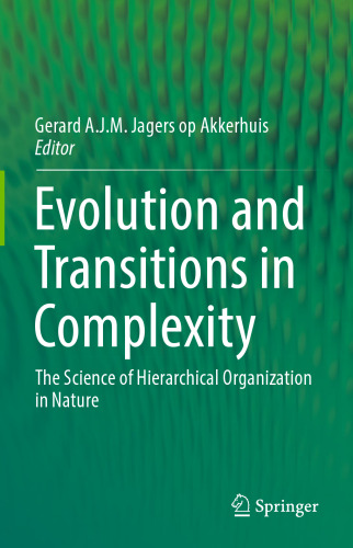 Evolution and Transitions in Complexity: The Science of Hierarchical Organization in Nature