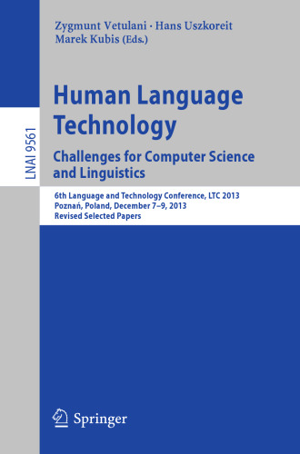 Human Language Technology. Challenges for Computer Science and Linguistics: 6th Language and Technology Conference, LTC 2013, Poznań, Poland, December 7-9, 2013. Revised Selected Papers