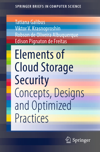 Elements of Cloud Storage Security: Concepts, Designs and Optimized Practices