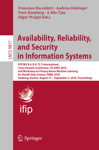 Availability, Reliability, and Security in Information Systems: IFIP WG 8.4, 8.9, TC 5 International Cross-Domain Conference, CD-ARES 2016, and Workshop on Privacy Aware Machine Learning for Health Data Science, PAML 2016, Salzburg, Austria, August 31 - September 2, 2016, Proceedings