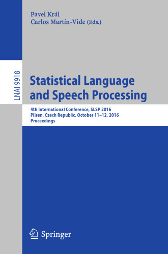 Statistical Language and Speech Processing: 4th International Conference, SLSP 2016, Pilsen, Czech Republic, October 11-12, 2016, Proceedings