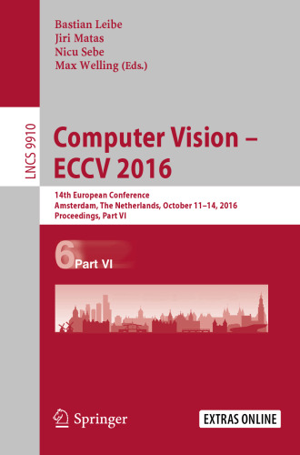 Computer Vision – ECCV 2016: 14th European Conference, Amsterdam, The Netherlands, October 11-14, 2016, Proceedings, Part VI