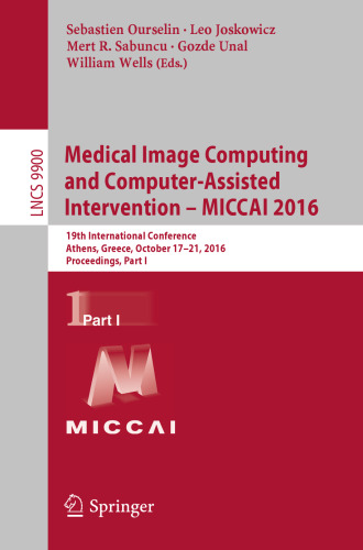 Medical Image Computing and Computer-Assisted Intervention – MICCAI 2016: 19th International Conference, Athens, Greece, October 17-21, 2016, Proceedings, Part I