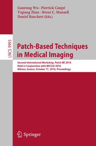 Patch-Based Techniques in Medical Imaging: Second International Workshop, Patch-MI 2016, Held in Conjunction with MICCAI 2016, Athens, Greece, October 17, 2016, Proceedings