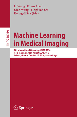 Machine Learning in Medical Imaging: 7th International Workshop, MLMI 2016, Held in Conjunction with MICCAI 2016, Athens, Greece, October 17, 2016, Proceedings