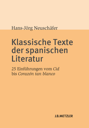 Klassische Texte der spanischen Literatur: 25 Einführungen vom Cid bis Corazón tan blanco