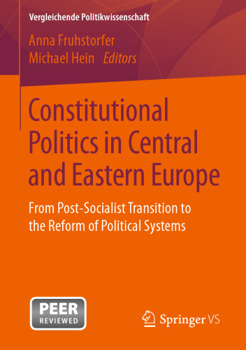 Constitutional Politics in Central and Eastern Europe: From Post-Socialist Transition to the Reform of Political Systems